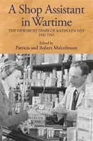 Una commessa in tempo di guerra: Il diario di Dewsbury di Kathleen Hey, 1941-1945 - A Shop Assistant in Wartime: The Dewsbury Diary of Kathleen Hey, 1941-1945