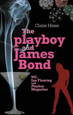 Playboy e James Bond: 007, Ian Fleming e la rivista Playboy - The Playboy and James Bond: 007, Ian Fleming, and Playboy Magazine