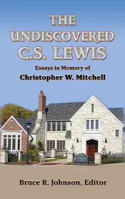 Il C. S. Lewis sconosciuto: Saggi in memoria di Christopher W. Mitchell - The Undiscovered C. S. Lewis: Essays in Memory of Christopher W. Mitchell