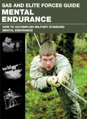 SAS e Guida alle forze d'élite Resistenza mentale: Come sviluppare la forza mentale dalle forze d'élite del mondo - SAS and Elite Forces Guide Mental Endurance: How to Develop Mental Toughness from the World's Elite Forces