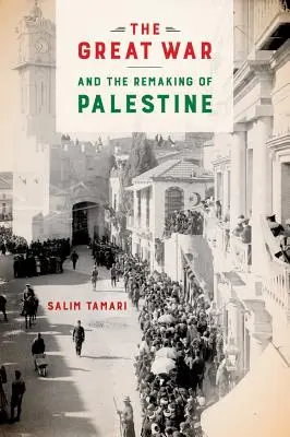 La Grande Guerra e la ricostruzione della Palestina - The Great War and the Remaking of Palestine