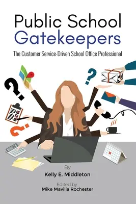 I guardiani della scuola pubblica: Il professionista dell'ufficio scolastico orientato al servizio clienti - Public School Gatekeepers: The Customer Service-Driven School Office Professional