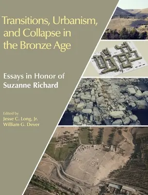 Transizioni, urbanistica e crollo nell'età del bronzo: saggi in onore di Suzanne Richard - Transitions, Urbanism, and Collapse in the Bronze Age: Essays in Honor of Suzanne Richard