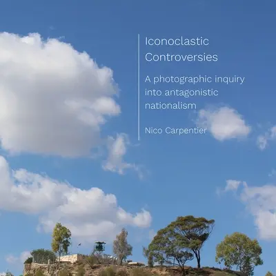 Controversie iconoclaste: Un'indagine fotografica sul nazionalismo antagonista - Iconoclastic Controversies: A Photographic Inquiry Into Antagonistic Nationalism