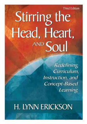 Stimolare la testa, il cuore e l'anima: ridefinire il curriculum, l'istruzione e l'apprendimento basato sui concetti - Stirring the Head, Heart, and Soul: Redefining Curriculum, Instruction, and Concept-Based Learning