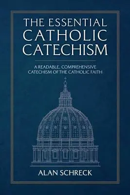 Il catechismo cattolico essenziale: Un catechismo della fede cattolica leggibile e completo - The Essential Catholic Catechism: A Readable, Comprehensive Catechism of the Catholic Faith