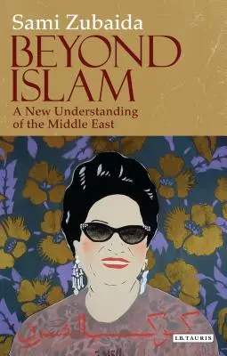 Oltre l'Islam: Una nuova comprensione del Medio Oriente - Beyond Islam: A New Understanding of the Middle East