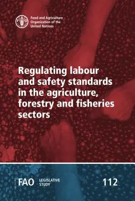 Regolamentazione degli standard di lavoro e sicurezza nei settori agricolo, forestale e della pesca - Regulating Labour and Safety Standards in the Agriculture, Forestry and Fisheries Sectors