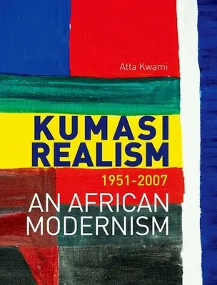 Realismo di Kumasi, 1951-2007: Un modernismo africano - Kumasi Realism, 1951-2007: An African Modernism