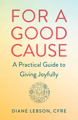 Per una buona causa: Una guida pratica per donare con gioia - For a Good Cause: A Practical Guide to Giving Joyfully