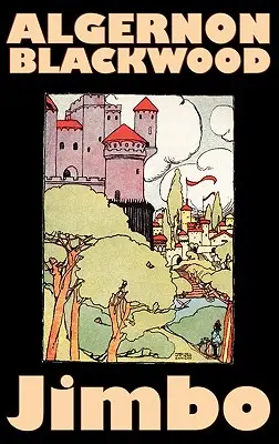 Jimbo di Algernon Blackwood, Narrativa, Orrore, Classici, Fantasia - Jimbo by Algernon Blackwood, Fiction, Horror, Classics, Fantasy