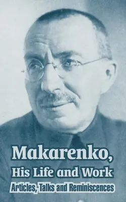 Makarenko, la sua vita e la sua opera: Articoli, discorsi e ricordi - Makarenko, His Life and Work: Articles, Talks and Reminiscences