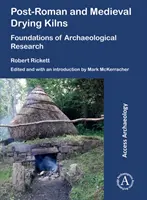 Forni per l'essiccazione post-romani e medievali: Fondamenti della ricerca archeologica - Post-Roman and Medieval Drying Kilns: Foundations of Archaeological Research
