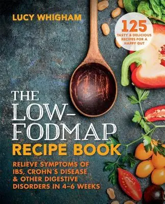 Il ricettario a basso contenuto di Fodmap: Alleviare i sintomi dell'Ibs, del morbo di Crohn e di altri disturbi digestivi in 8 settimane - The Low-Fodmap Recipe Book: Relieve Symptoms of Ibs, Crohn's Disease and Other Digestive Disorders in 8 Weeks