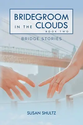 Lo sposo tra le nuvole: Libro 2: Storie di ponti - Bridegroom in the Clouds: Book 2: Bridge Stories
