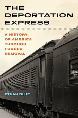The Deportation Express, 61: Una storia dell'America attraverso l'allontanamento forzato - The Deportation Express, 61: A History of America Through Forced Removal