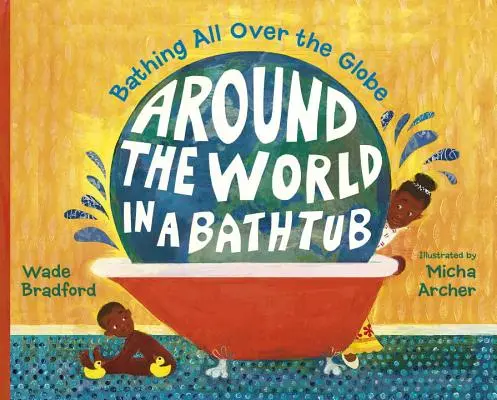 Il giro del mondo in una vasca da bagno: Fare il bagno in tutto il mondo - Around the World in a Bathtub: Bathing All Over the Globe