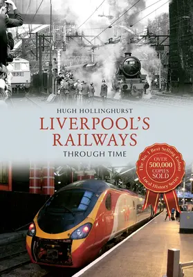 Le ferrovie di Liverpool nel tempo - Liverpool's Railways Through Time