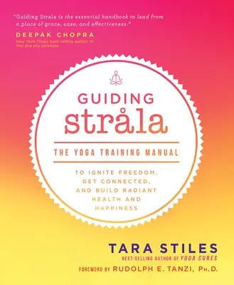 Guidare Strala: Il manuale di addestramento allo yoga per accendere la libertà, connettersi e costruire una salute e una felicità radiose - Guiding Strala: The Yoga Training Manual to Ignite Freedom, Get Connected, and Build Radiant Health and Happiness