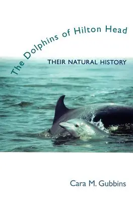 I delfini di Hilton Head: la loro storia naturale - Dolphins of Hilton Head: Their Natural History