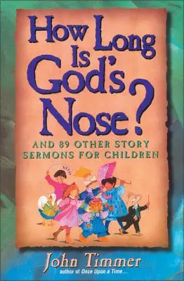 Quanto è lungo il naso di Dio? E altri 89 sermoni di storie per bambini - How Long Is God's Nose?: And 89 Other Story Sermons for Children