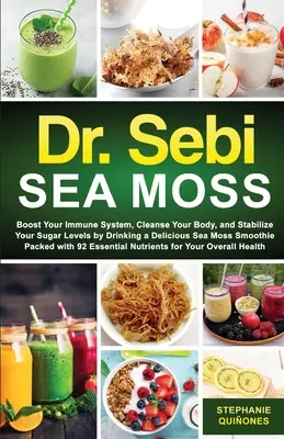 Muschio marino del Dr. Sebi: potenziare il sistema immunitario, depurare l'organismo e gestire il diabete bevendo un delizioso frullato di muschio marino ricco di - Dr. Sebi Sea Moss: Boost Your Immune System, Cleanse Your Body, and Manage Your Diabetes by Drinking a Delicious Sea Moss Smoothie Packed