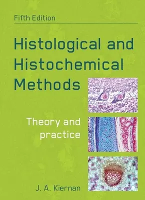 Metodi istologici e istochimici, quinta edizione: Teoria e pratica - Histological and Histochemical Methods, Fifth Edition: Theory and Practice