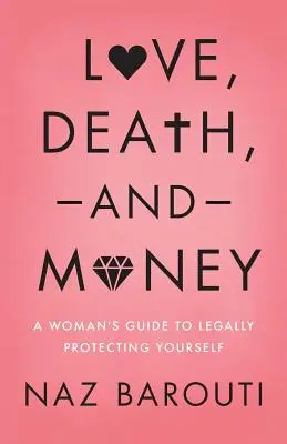 Amore, morte e denaro: La guida di una donna per proteggersi legalmente - Love, Death, and Money: A Woman's Guide to Legally Protecting Yourself