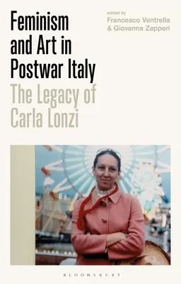 Femminismo e arte nell'Italia del dopoguerra: L'eredità di Carla Lonzi - Feminism and Art in Postwar Italy: The Legacy of Carla Lonzi