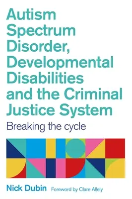 Disturbo dello spettro autistico, disabilità dello sviluppo e sistema giudiziario penale: Spezzare il ciclo - Autism Spectrum Disorder, Developmental Disabilities, and the Criminal Justice System: Breaking the Cycle