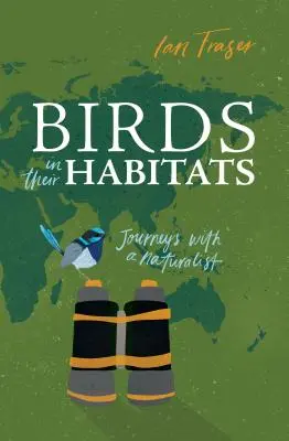 Gli uccelli nei loro habitat: Viaggi con un naturalista - Birds in Their Habitats: Journeys with a Naturalist