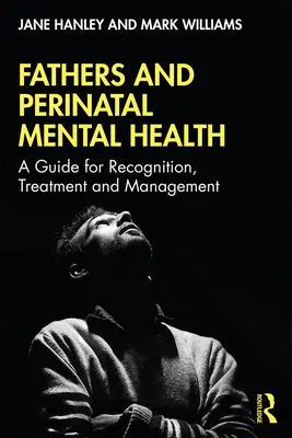 Padri e salute mentale perinatale: Una guida per il riconoscimento, il trattamento e la gestione - Fathers and Perinatal Mental Health: A Guide for Recognition, Treatment and Management