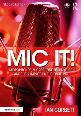 MIC It! Microfoni, tecniche microfoniche e il loro impatto sul mix finale - MIC It!: Microphones, Microphone Techniques, and Their Impact on the Final Mix