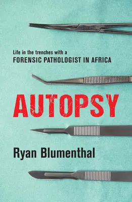 Autopsy: La vita in trincea di un patologo forense in Africa - Autopsy: Life in the Trenches with a Forensic Pathologist in Africa