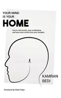 La tua mente è la tua casa: Come porre fine all'ansia, smettere di pensare troppo e avere più controllo sui tuoi pensieri. - Your Mind Is Your Home: How to end anxiety, stop overthinking and have more control over your thoughts.