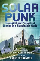 Solarpunk: storie ecologiche e fantastiche in un mondo sostenibile - Solarpunk: Ecological and Fantastical Stories in a Sustainable World