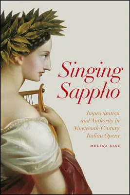 Cantare Saffo: Improvvisazione e autorità nell'opera italiana del XIX secolo - Singing Sappho: Improvisation and Authority in Nineteenth-Century Italian Opera