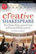 Shakespeare creativo: La guida Globe Education a Shakespeare pratico - Creative Shakespeare: The Globe Education Guide to Practical Shakespeare