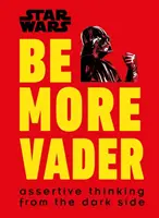 Star Wars Be More Vader - Pensiero assertivo dal lato oscuro - Star Wars Be More Vader - Assertive Thinking from the Dark Side