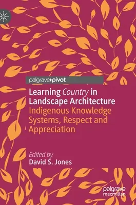 Imparare il paese nell'architettura del paesaggio: Sistemi di conoscenza indigeni, rispetto e apprezzamento - Learning Country in Landscape Architecture: Indigenous Knowledge Systems, Respect and Appreciation