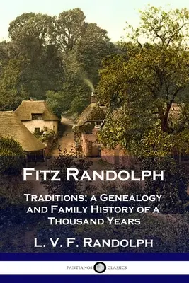 Fitz Randolph: Tradizioni, genealogia e storia di famiglia di mille anni - Fitz Randolph: Traditions, a Genealogy and Family History of a Thousand Years
