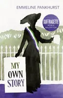 La mia storia - Ispirazione per il grande film Suffragette - My Own Story - Inspiration for the major motion picture Suffragette