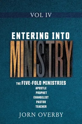 Entrare nel ministero Vol. IV: I cinque ministeri Apostolo Profeta Evangelista Pastore Insegnante - Entering Into Ministry Vol IV: The Five-Fold Ministries Apostle Prophet Evangelist Pastor Teacher