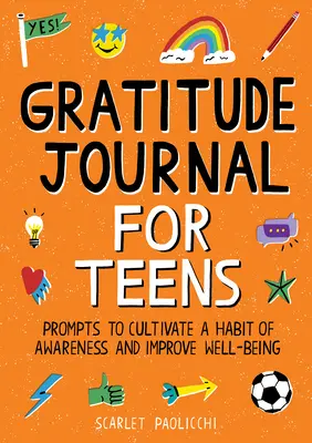Diario della gratitudine per adolescenti: Prompts per coltivare l'abitudine alla consapevolezza e migliorare il benessere - Gratitude Journal for Teens: Prompts to Cultivate a Habit of Awareness and Improve Well-Being