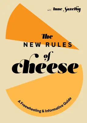 Le nuove regole del formaggio: Una guida libera e informativa - The New Rules of Cheese: A Freewheeling and Informative Guide