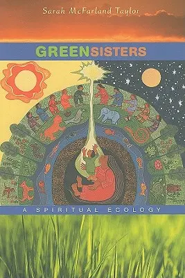 Sorelle verdi: Un'ecologia spirituale - Green Sisters: A Spiritual Ecology