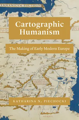 Umanesimo cartografico: La costruzione della prima Europa moderna - Cartographic Humanism: The Making of Early Modern Europe