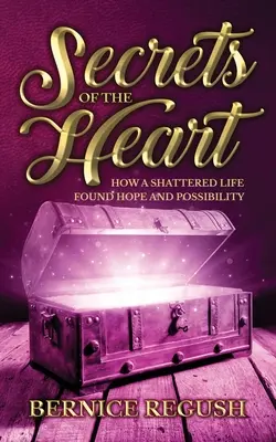 I segreti del cuore: Come una vita distrutta ha trovato speranza e possibilità - Secrets of the Heart: How a Shattered Life Found Hope and Possibility