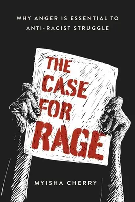 Il caso della rabbia: perché la rabbia è essenziale per la lotta antirazzista - The Case for Rage: Why Anger Is Essential to Anti-Racist Struggle