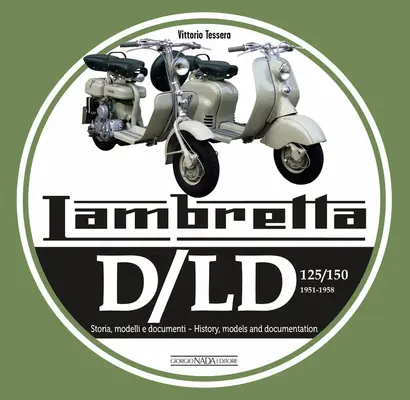 Lambretta D/LD 125/150: 1951-1958 Storie Modelli E Documenti/History, Models and Documents